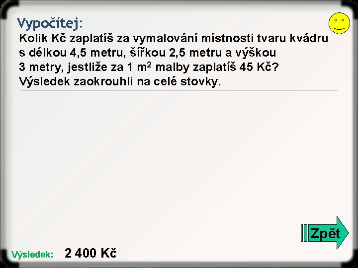 Vypočítej: Kolik Kč zaplatíš za vymalování místnosti tvaru kvádru s délkou 4, 5 metru,