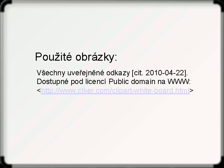 Použité obrázky: Všechny uveřejněné odkazy [cit. 2010 -04 -22]. Dostupné pod licencí Public domain