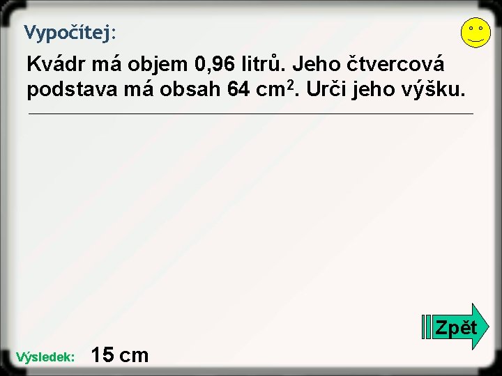 Vypočítej: Kvádr má objem 0, 96 litrů. Jeho čtvercová podstava má obsah 64 cm