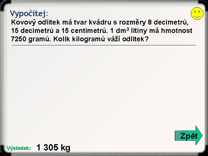 Vypočítej: Kovový odlitek má tvar kvádru s rozměry 8 decimetrů, 15 decimetrů a 15