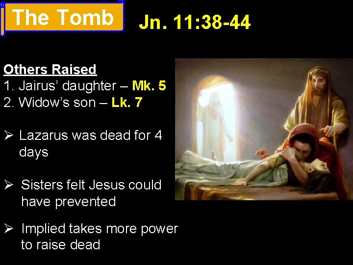 The Tomb Jn. 11: 38 -44 Others Raised 1. Jairus’ daughter – Mk. 5