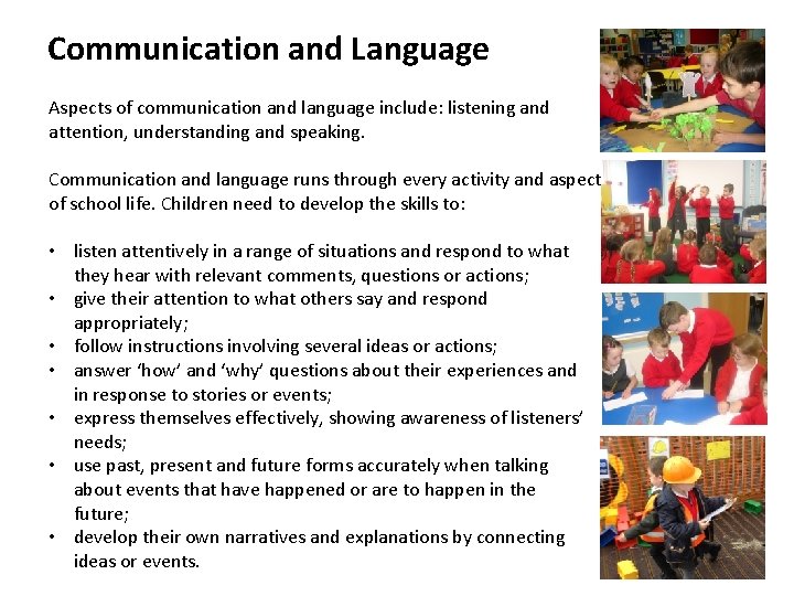 Communication and Language Aspects of communication and language include: listening and attention, understanding and