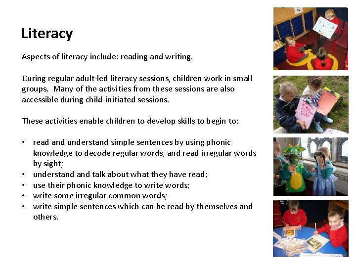 Literacy Aspects of literacy include: reading and writing. During regular adult-led literacy sessions, children