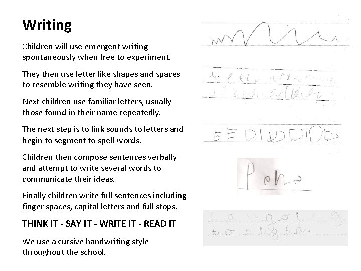 Writing Children will use emergent writing spontaneously when free to experiment. They then use