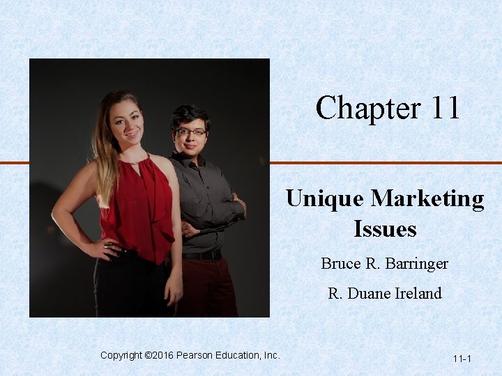 Chapter 11 Unique Marketing Issues Bruce R. Barringer R. Duane Ireland Copyright © 2016