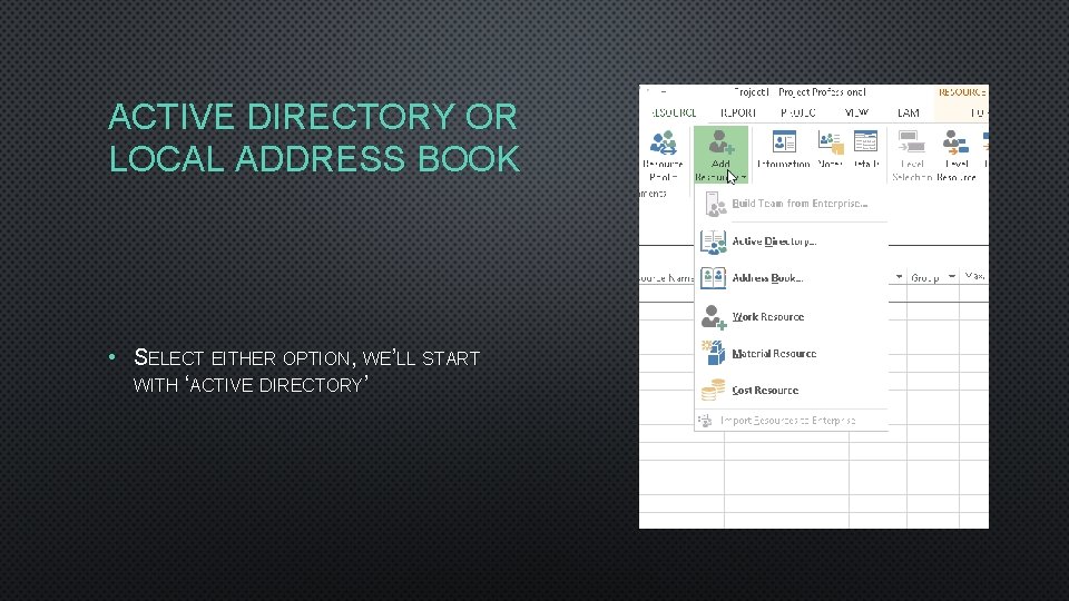 ACTIVE DIRECTORY OR LOCAL ADDRESS BOOK • SELECT EITHER OPTION, WE’LL START WITH ‘ACTIVE