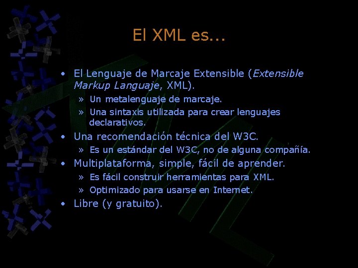 El XML es. . . • El Lenguaje de Marcaje Extensible (Extensible Markup Languaje, El XML es. . . • El Lenguaje de Marcaje Extensible (Extensible Markup Languaje,
