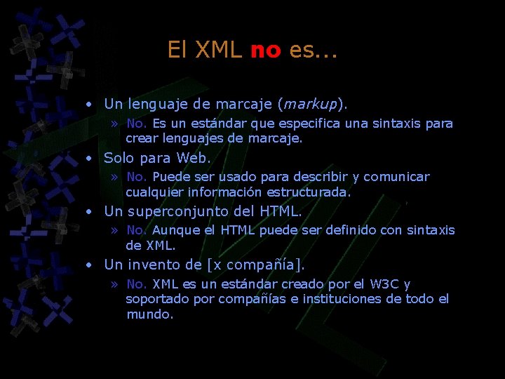 El XML no es. . . • Un lenguaje de marcaje (markup). » No. El XML no es. . . • Un lenguaje de marcaje (markup). » No.