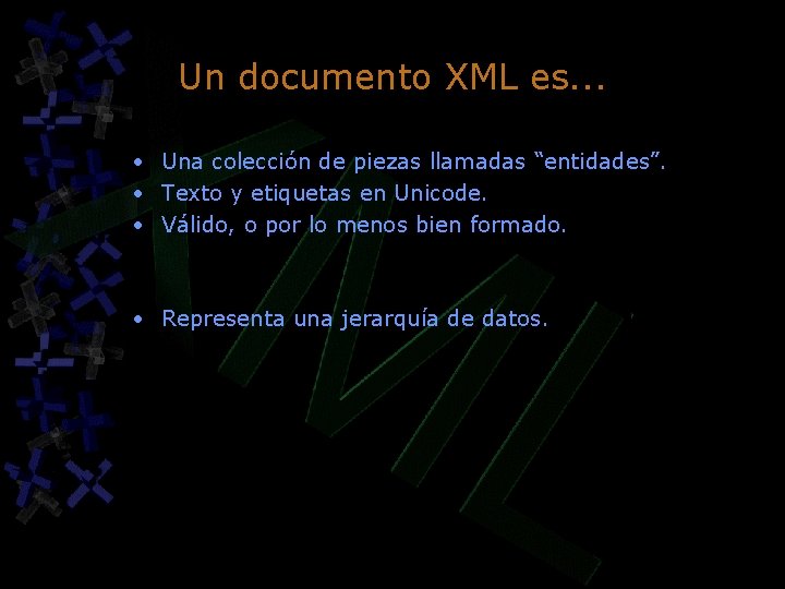 Un documento XML es. . . • Una colección de piezas llamadas “entidades”. • Un documento XML es. . . • Una colección de piezas llamadas “entidades”. •