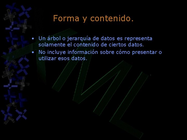 Forma y contenido. • Un árbol o jerarquía de datos es representa solamente el Forma y contenido. • Un árbol o jerarquía de datos es representa solamente el