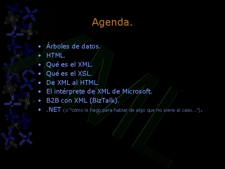 Agenda. • • Árboles de datos. HTML. Qué es el XSL. De XML al Agenda. • • Árboles de datos. HTML. Qué es el XSL. De XML al