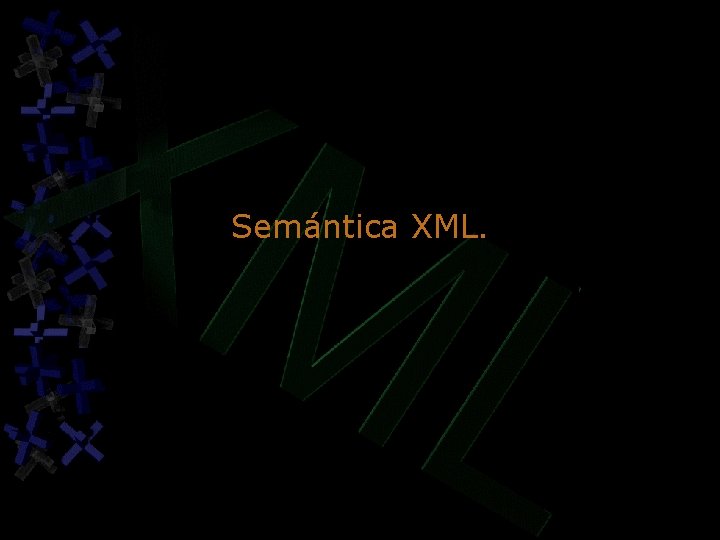 Semántica XML. Semántica XML.