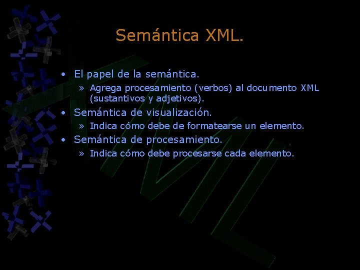 Semántica XML. • El papel de la semántica. » Agrega procesamiento (verbos) al documento Semántica XML. • El papel de la semántica. » Agrega procesamiento (verbos) al documento
