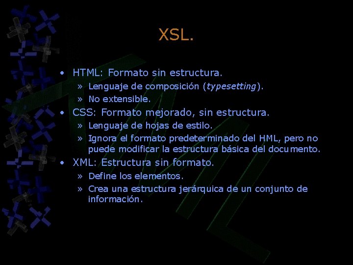 XSL. • HTML: Formato sin estructura. » Lenguaje de composición (typesetting). » No extensible. XSL. • HTML: Formato sin estructura. » Lenguaje de composición (typesetting). » No extensible.