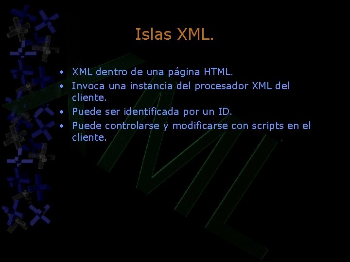 Islas XML. • XML dentro de una página HTML. • Invoca una instancia del Islas XML. • XML dentro de una página HTML. • Invoca una instancia del