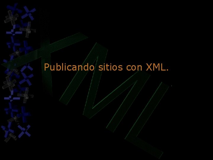 Publicando sitios con XML. Publicando sitios con XML.