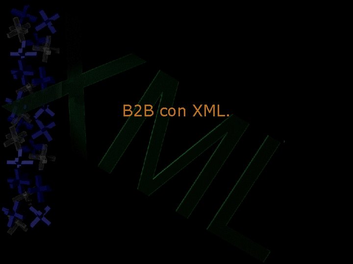 B 2 B con XML. B 2 B con XML.
