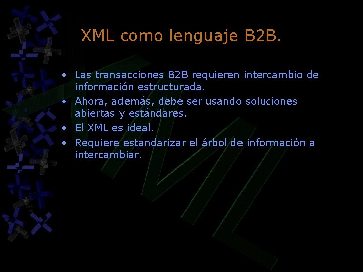 XML como lenguaje B 2 B. • Las transacciones B 2 B requieren intercambio XML como lenguaje B 2 B. • Las transacciones B 2 B requieren intercambio