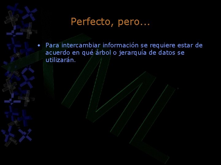 Perfecto, pero. . . • Para intercambiar información se requiere estar de acuerdo en Perfecto, pero. . . • Para intercambiar información se requiere estar de acuerdo en