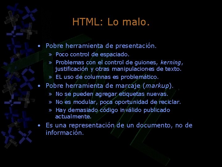 HTML: Lo malo. • Pobre herramienta de presentación. » Poco control de espaciado. » HTML: Lo malo. • Pobre herramienta de presentación. » Poco control de espaciado. »