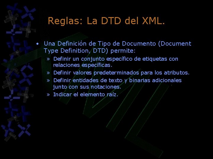 Reglas: La DTD del XML. • Una Definición de Tipo de Documento (Document Type Reglas: La DTD del XML. • Una Definición de Tipo de Documento (Document Type