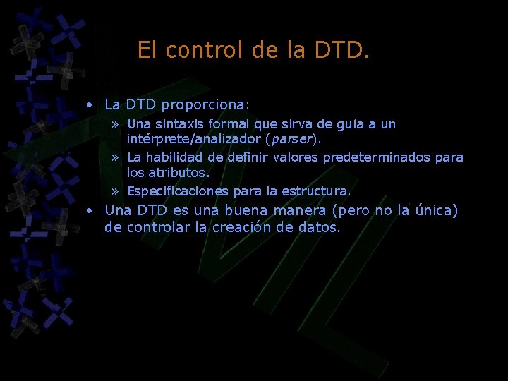 El control de la DTD. • La DTD proporciona: » Una sintaxis formal que El control de la DTD. • La DTD proporciona: » Una sintaxis formal que
