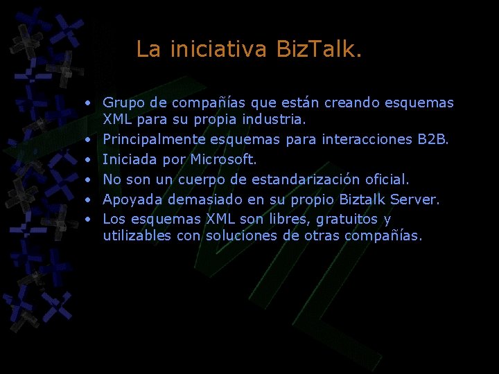 La iniciativa Biz. Talk. • Grupo de compañías que están creando esquemas XML para La iniciativa Biz. Talk. • Grupo de compañías que están creando esquemas XML para