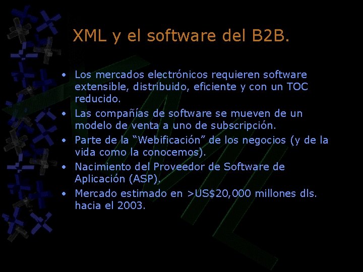 XML y el software del B 2 B. • Los mercados electrónicos requieren software XML y el software del B 2 B. • Los mercados electrónicos requieren software
