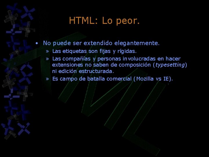 HTML: Lo peor. • No puede ser extendido elegantemente. » Las etiquetas son fijas HTML: Lo peor. • No puede ser extendido elegantemente. » Las etiquetas son fijas