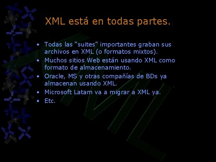 XML está en todas partes. • Todas las “suites” importantes graban sus archivos en XML está en todas partes. • Todas las “suites” importantes graban sus archivos en