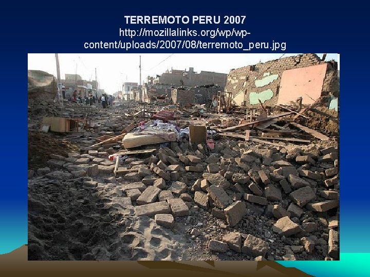 TERREMOTO PERU 2007 http: //mozillalinks. org/wp/wpcontent/uploads/2007/08/terremoto_peru. jpg 