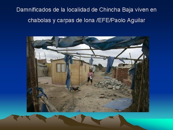 Damnificados de la localidad de Chincha Baja viven en chabolas y carpas de lona