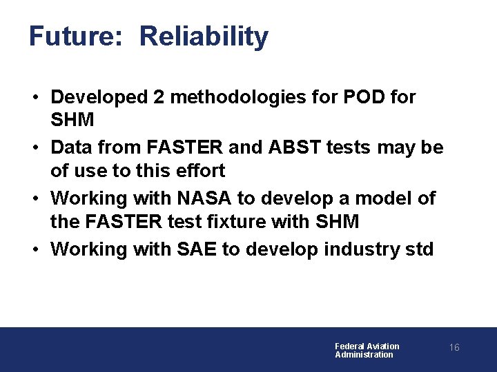 Future: Reliability • Developed 2 methodologies for POD for SHM • Data from FASTER