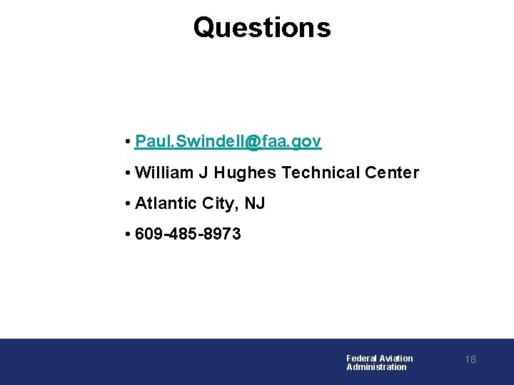 Questions • Paul. Swindell@faa. gov • William J Hughes Technical Center • Atlantic City,