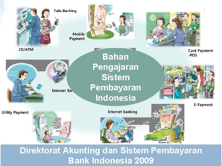 1 Bahan Pengajaran Sistem Pembayaran Indonesia Direktorat Akunting dan Sistem Pembayaran Bank Indonesia 2009