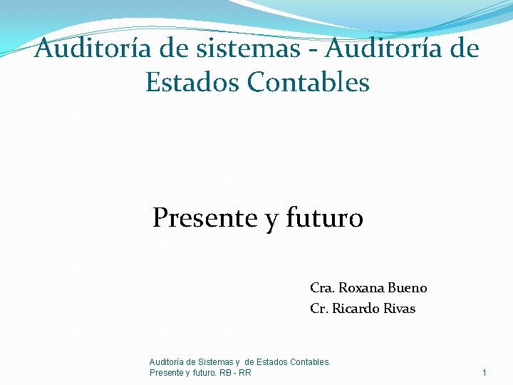 Auditoría de sistemas - Auditoría de Estados Contables Presente y futuro Cra. Roxana Bueno