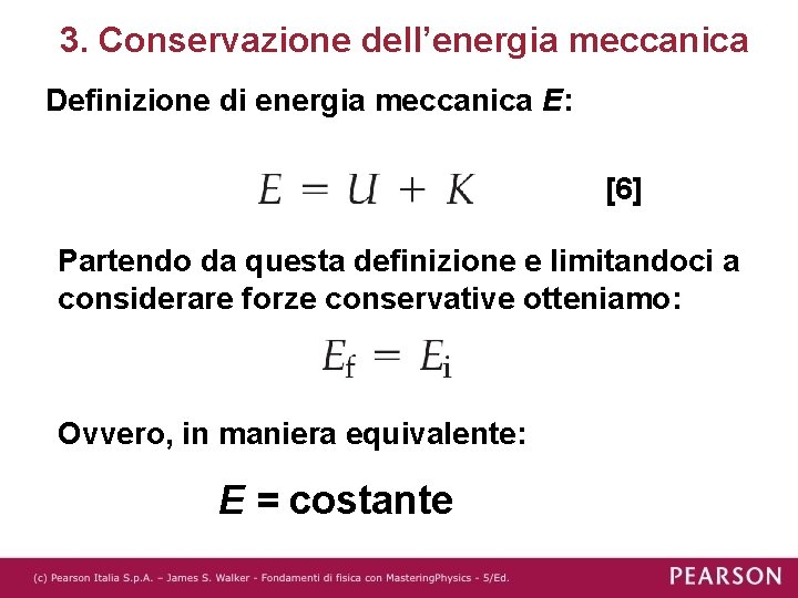3. Conservazione dell’energia meccanica Definizione di energia meccanica E: [6] Partendo da questa definizione