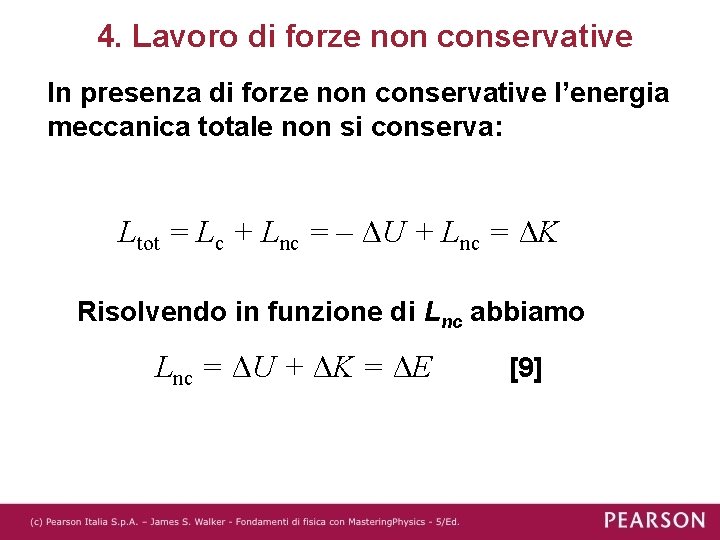 4. Lavoro di forze non conservative In presenza di forze non conservative l’energia meccanica