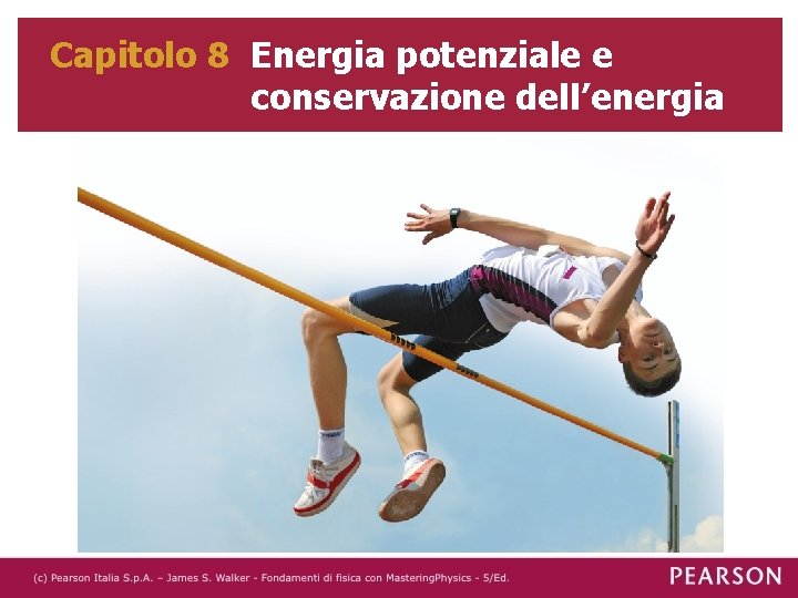 Capitolo 8 Energia potenziale e conservazione dell’energia 