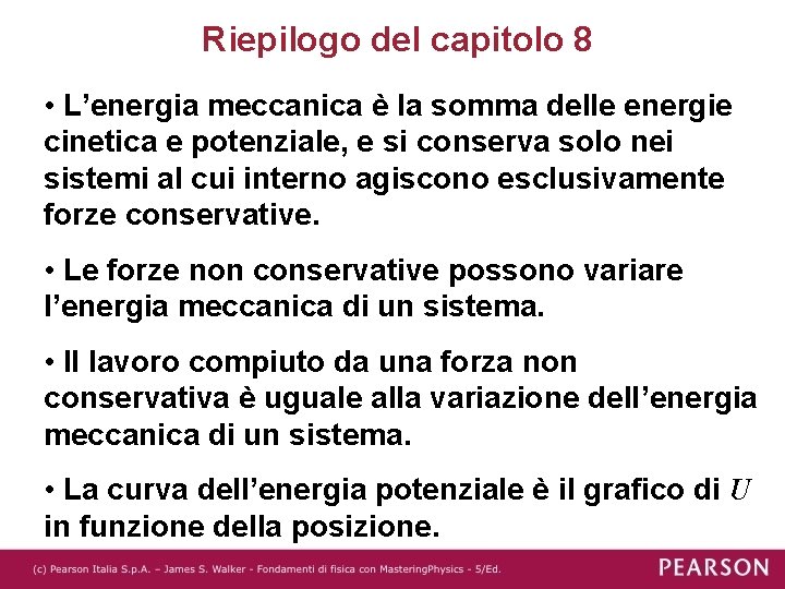 Riepilogo del capitolo 8 • L’energia meccanica è la somma delle energie cinetica e