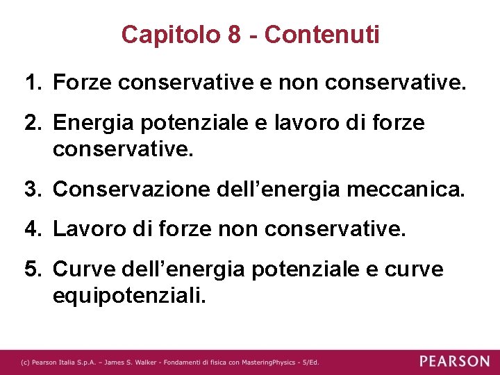 Capitolo 8 - Contenuti 1. Forze conservative e non conservative. 2. Energia potenziale e