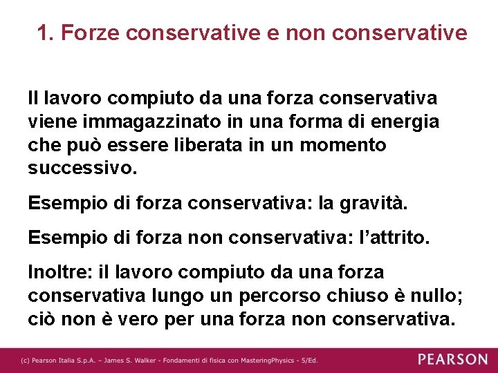 1. Forze conservative e non conservative Il lavoro compiuto da una forza conservativa viene