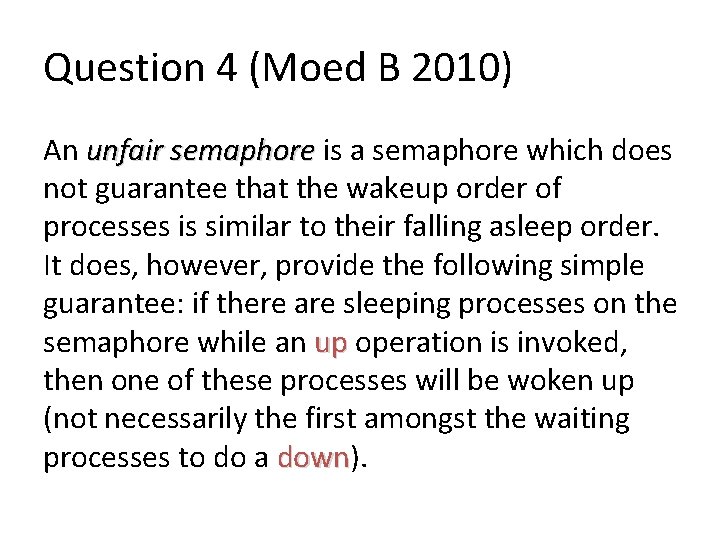 Question 4 (Moed B 2010) An unfair semaphore is a semaphore which does not