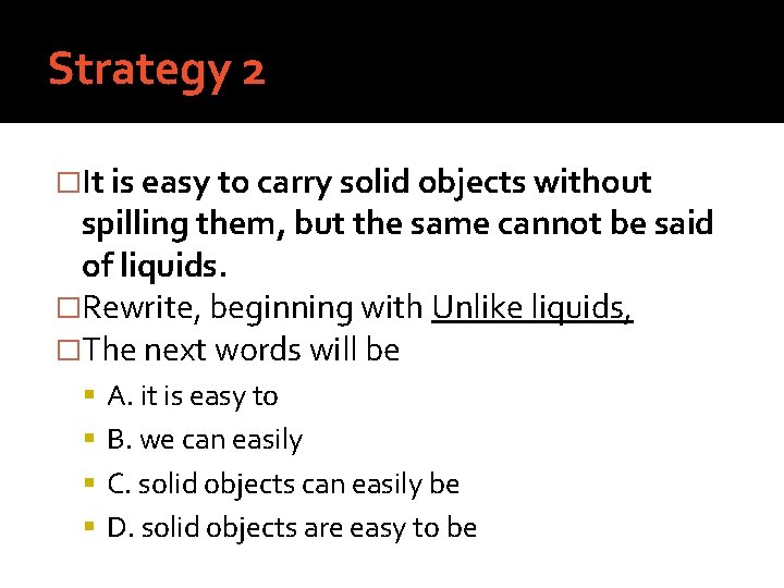 Strategy 2 �It is easy to carry solid objects without spilling them, but the