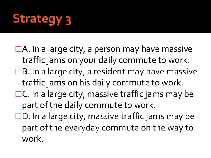 Strategy 3 �A. In a large city, a person may have massive traffic jams