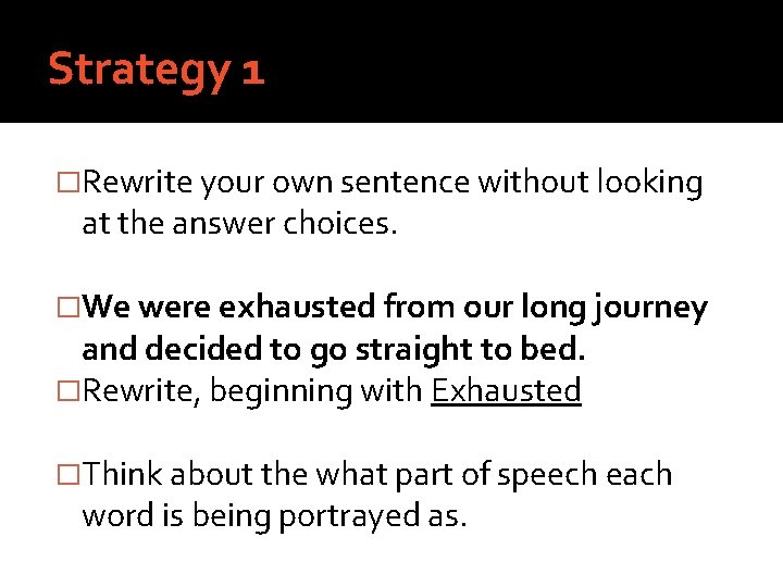 Strategy 1 �Rewrite your own sentence without looking at the answer choices. �We were