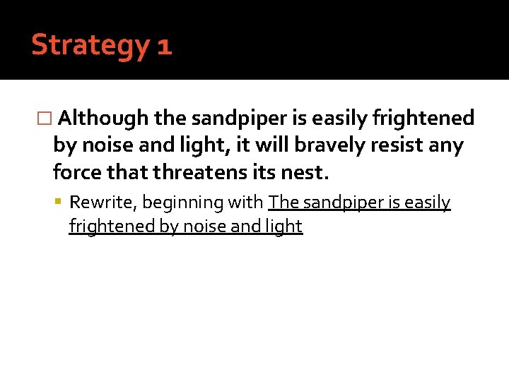 Strategy 1 � Although the sandpiper is easily frightened by noise and light, it