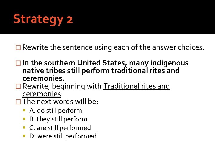 Strategy 2 � Rewrite the sentence using each of the answer choices. � In