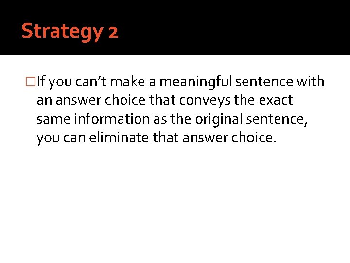 Strategy 2 �If you can’t make a meaningful sentence with an answer choice that