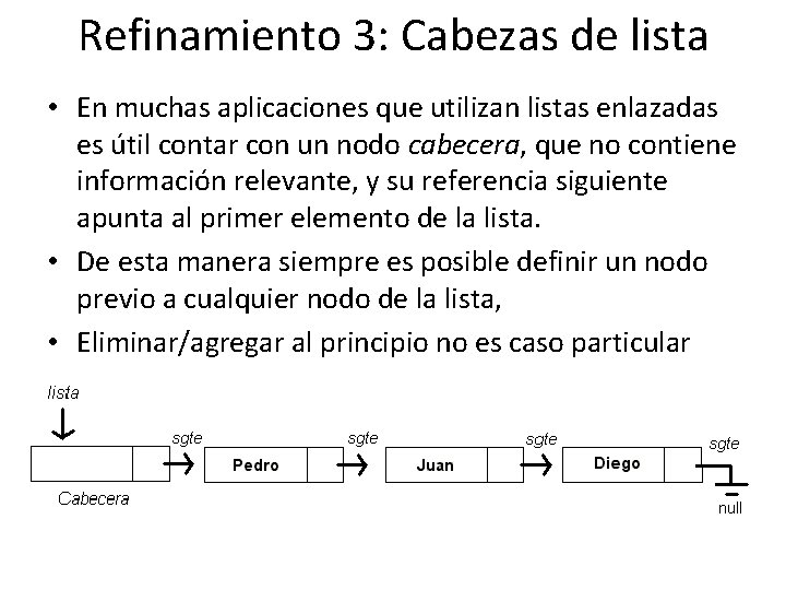 Refinamiento 3: Cabezas de lista • En muchas aplicaciones que utilizan listas enlazadas es